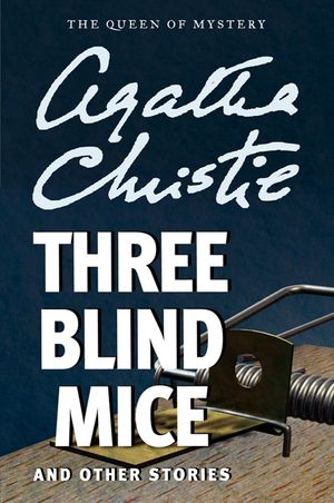 Cover Art for 9780062074423, Three Blind Mice and Other Stories by Agatha Christie