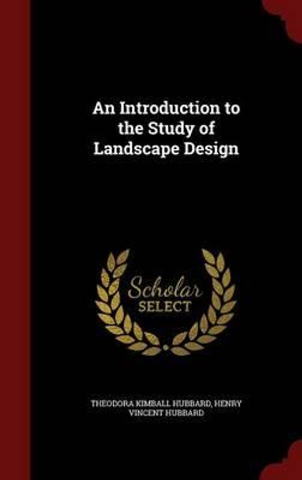 Cover Art for 9781297687891, An Introduction to the Study of Landscape Design by Theodora Kimball Hubbard,Henry Vincent Hubbard