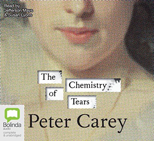Cover Art for 9781743106341, Chemistry of Tears by Peter Carey