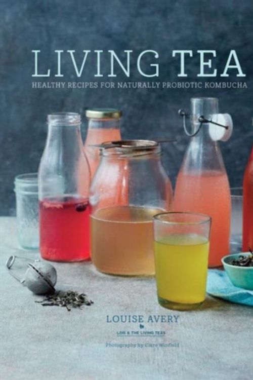 Cover Art for 9781849757690, Living TeaHealthy Recipes for Naturally Probiotic Kombucha by Louise Avery