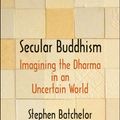 Cover Art for 9780300227581, Secular Buddhism by Stephen Batchelor