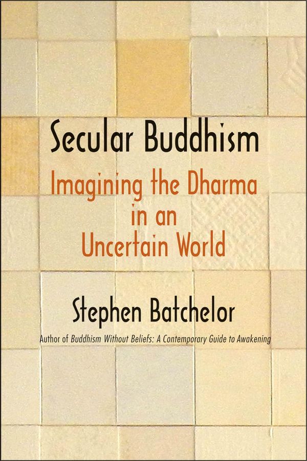Cover Art for 9780300227581, Secular Buddhism by Stephen Batchelor