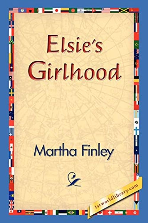 Cover Art for 9781421829937, Elsie's Girlhood by Martha Finley, 1stworld Library