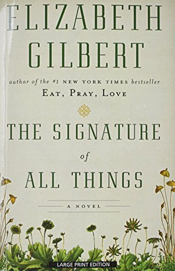 Cover Art for B00Q61ULL0, [ THE SIGNATURE OF ALL THINGS - LARGE PRINT ] Gilbert, Elizabeth (AUTHOR ) Jun-24-2014 Paperback by Elizabeth Gilbert