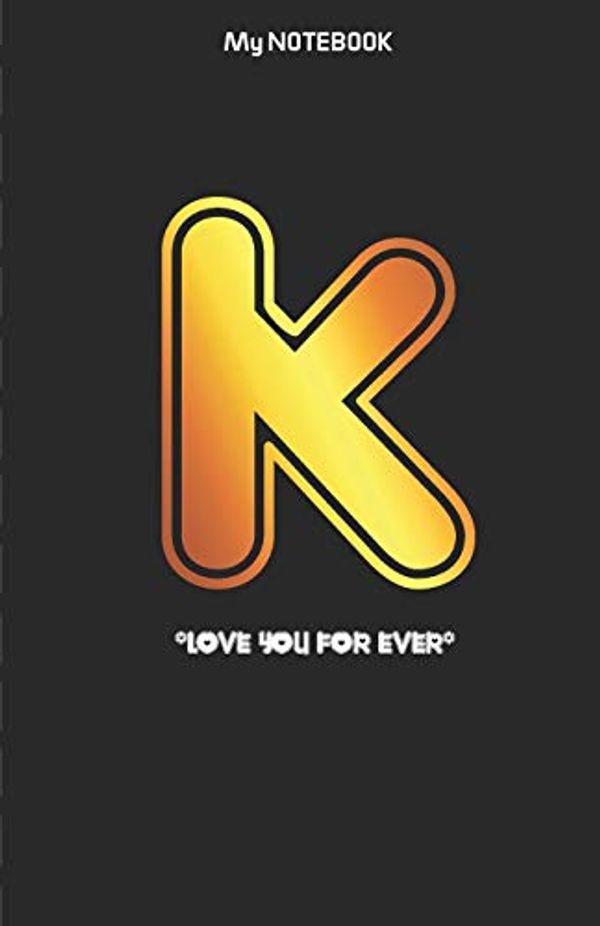 Cover Art for 9781674801063, Love you forever letter ' K ' Notebook: Best gift for letter K people by Notebook Gift