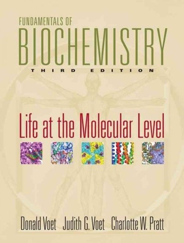 Cover Art for 9780470129302, Fundamentals of Biochemistry: Life at the Molecular Level by Donald Voet, Judith G. Voet, Charlotte W. Pratt