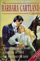 Cover Art for 9781851522095, The Barbara Cartland Collection: "Two Hearts in Hungary", "Theatre of Love" and "Too Precious to Lose" v. 1 by Barbara Cartland