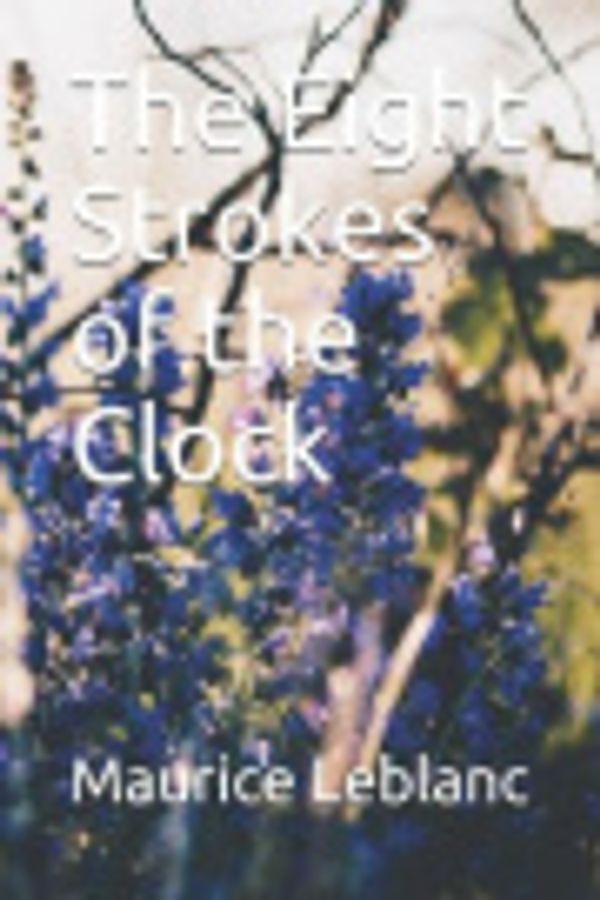 Cover Art for 9781098813451, The Eight Strokes of the Clock by Maurice LeBlanc