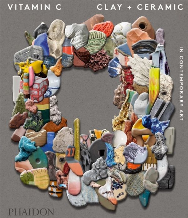 Cover Art for 9780714874609, Vitamin CClay and Ceramic in Contemporary Art by Clare Lilley, Phaidon Editors