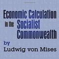 Cover Art for 9780945466079, Economic Calculation in the Socialist Commonwealth by Ludwig Von Mises