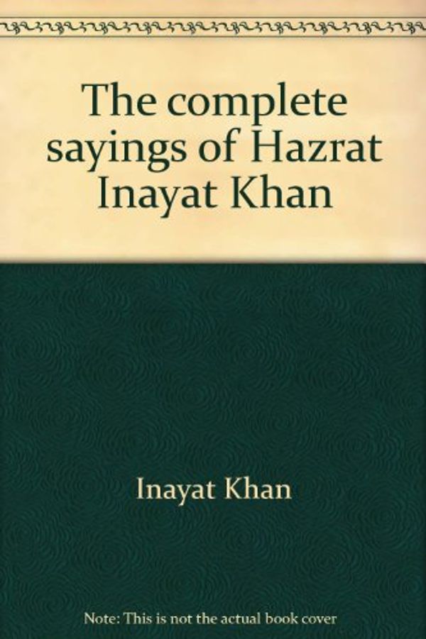 Cover Art for 9780930872038, The complete sayings of Hazrat Inayat Khan by Inayat Khan