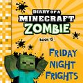 Cover Art for B075FY8GL6, Diary of a Minecraft Zombie Book 13: Friday Night Frights by Zack Zombie