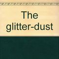Cover Art for 9780312329471, The Glitter-Dust by Alice Dwyer-Joyce