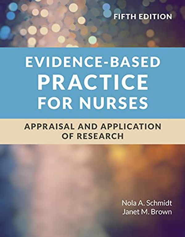 Cover Art for B09B18NMDB, Evidence-Based Practice for Nurses: Appraisal and Application of Research by Nola A. Schmidt, Janet M. Brown