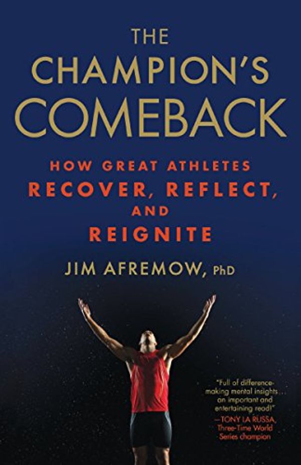 Cover Art for 9781635651775, The Champion's Comeback: How Great Athletes Recover, Reflect, and Re-Ignite by Jim Afremow