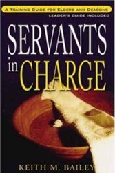 Cover Art for 9781600661044, Servants in Charge with Study Guide: A Training Manual for Elders and Deacons by Keith Bailey
