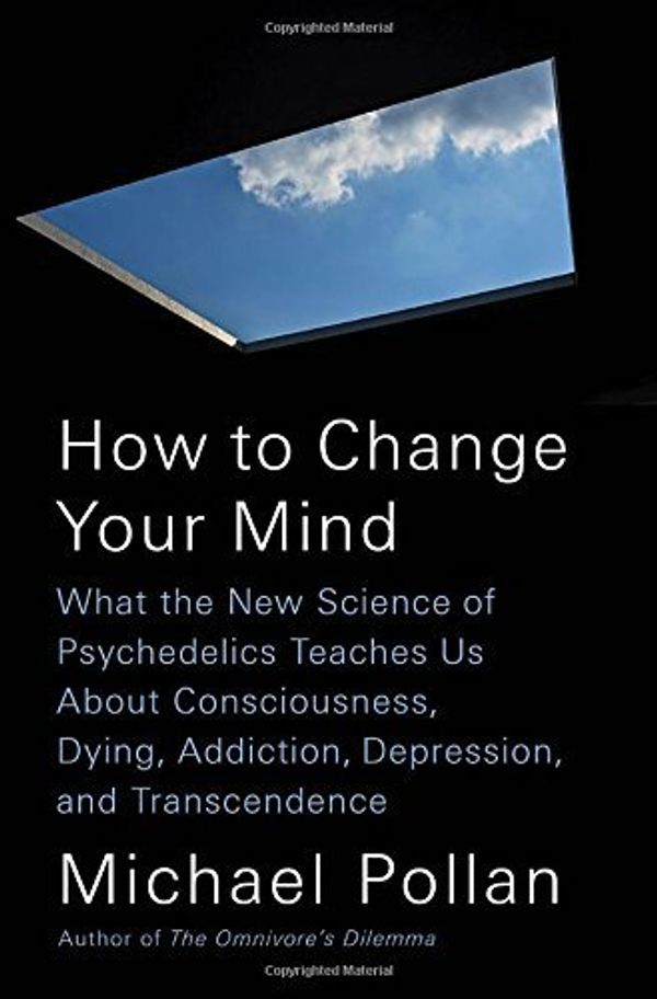 Cover Art for 0689273643239, By Michael Pollan (author) How to Change Your Mind: What the New Science of Psychedelics Teaches Us about Consciousness, Dying, Addiction, Depression, and Transcendence Hardcover - January 2018 by Michael Pollan