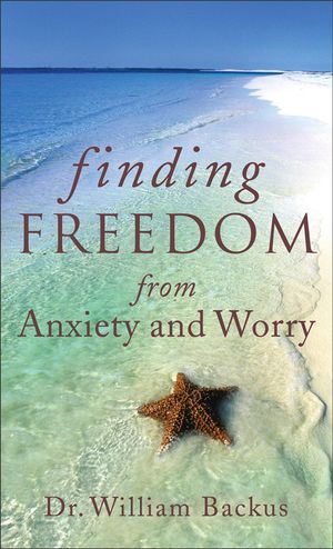 Cover Art for 9781441240903, Finding Freedom from Anxiety and Worry by Dr. William Backus