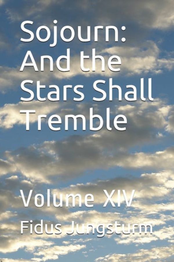 Cover Art for 9781696067577, Sojourn: And the Stars Shall Tremble: Volume XIV by Fidus Jungsturm