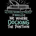 Cover Art for 9781082271861, Sorry For What I Said While We Where Docking The Pontoon: 120 Pages I 6x9 I Wide Ruled / Legal Ruled Line Paper I Funny Boating, Sailing & Vacation Gifts by Funny Notebooks