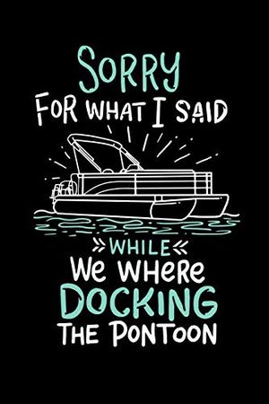 Cover Art for 9781082271861, Sorry For What I Said While We Where Docking The Pontoon: 120 Pages I 6x9 I Wide Ruled / Legal Ruled Line Paper I Funny Boating, Sailing & Vacation Gifts by Funny Notebooks