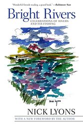 Cover Art for 9781628736755, Bright Rivers: Celebrations of Rivers and Fly-Fishing by Nick Lyons