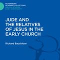 Cover Art for 9781474230469, Jude and the Relatives of Jesus in the Early Church (Bloomsbury Academic Collections: Biblical Studies) by Richard Bauckham