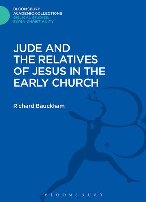 Cover Art for 9781474230469, Jude and the Relatives of Jesus in the Early Church (Bloomsbury Academic Collections: Biblical Studies) by Richard Bauckham