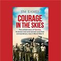 Cover Art for 9781525265518, Courage in the Skies by Jim Eames