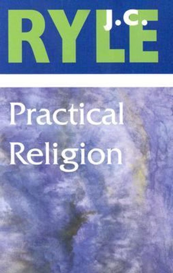 Cover Art for 9780851517438, Practical Religion by J. C. Ryle
