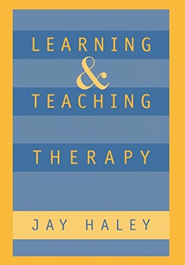 Cover Art for 9781572300354, Learning and Teaching Therapy by Jay Haley