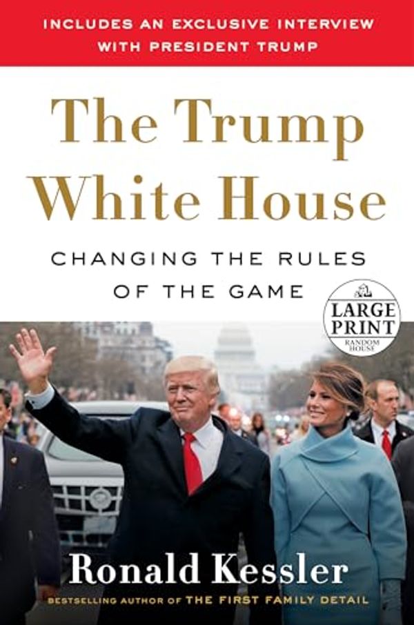 Cover Art for 9780525637608, Inside the Trump White House: Changing the Rules of the Game (Random House Large Print) by Kessler, Ronald