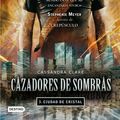 Cover Art for 9788408097587, Ciudad de Cristal by Cassandra Clare