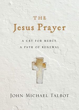 Cover Art for 9780830846665, The Jesus Prayer: A Cry for Mercy, a Path of Renewal by John Michael Talbot