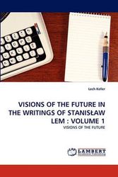 Cover Art for 9783838359007, Visions of the Future in the Writings of Stanisa Aw LEM by Lech Keller