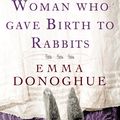 Cover Art for 9780748133468, The Woman Who Gave Birth To Rabbits by Emma Donoghue