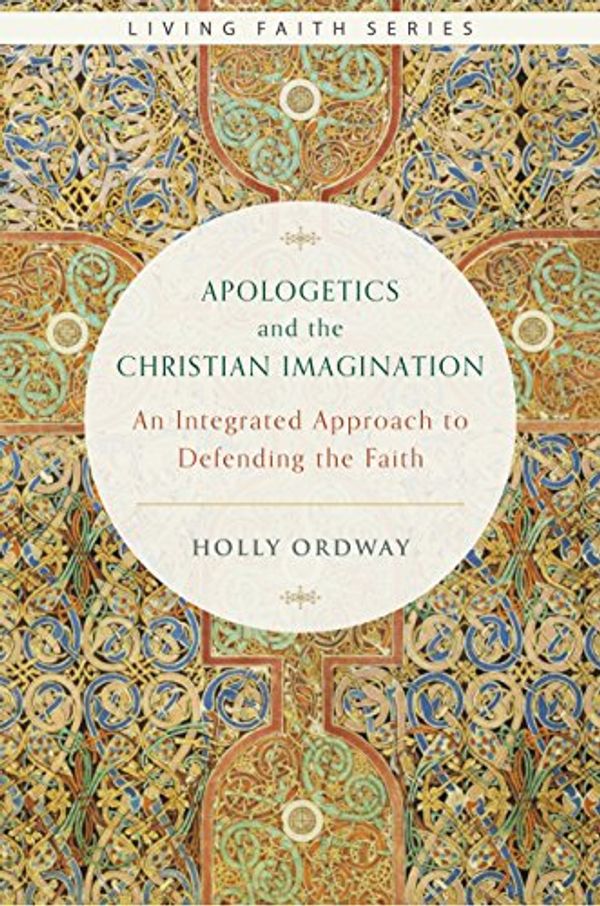 Cover Art for B072C544QZ, Apologetics and the Christian Imagination: An Integrated Approach to Defending the Faith (Living Faith Series) by Holly Ordway