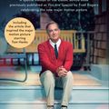 Cover Art for 9780525507055, A Beautiful Day in the Neighborhood (Movie Tie-In): Neighborly Words of Wisdom from Mister Rogers by Fred Rogers