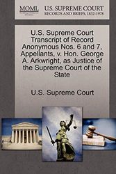 Cover Art for 9781270144359, U.S. Supreme Court Transcript of Record Anonymous Nos. 6 and 7, Appellants, V. Hon. George A. Arkwright, as Justice of the Supreme Court of the State by Unknown