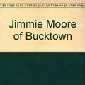 Cover Art for 9780825438042, Jimmie Moore of Bucktown by Melvin E Trotter