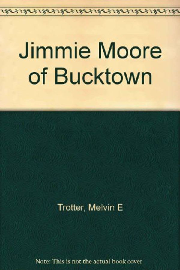 Cover Art for 9780825438042, Jimmie Moore of Bucktown by Melvin E Trotter