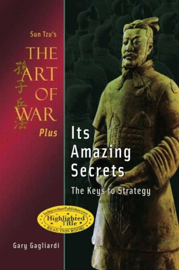 Cover Art for 9781929194919, Sun Tzu's The Art of War Plus Its Amazing Secrets: The Keys to Strategy by Gary Gagliardi, Sun Tzu