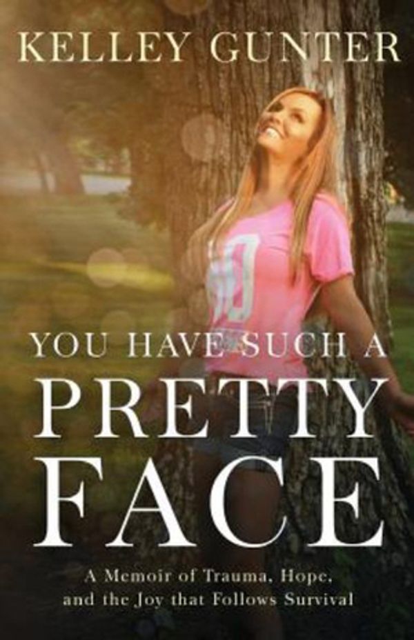 Cover Art for 9780692936818, You Have Such a Pretty Face by Kelley Gunter