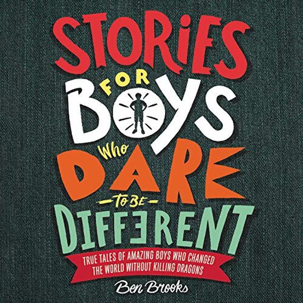 Cover Art for 9781549120350, Stories for Boys Who Dare to Be Different: True Tales of Amazing Boys Who Changed the World Without Killing Dragons by Ben Brooks
