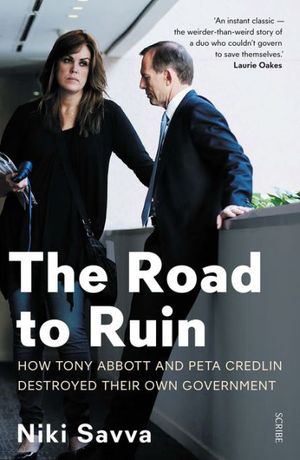Cover Art for 9780369313317, The Road to Ruin: How Tony Abbott and Peta Credlin destroyed their own government (16pt Large Print Edition) by Niki Savva