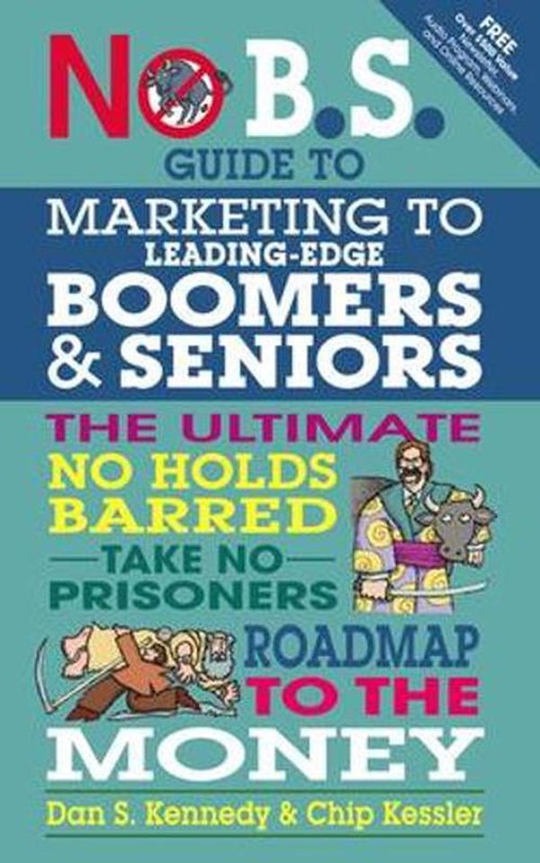 Cover Art for 9781599184500, No BS Marketing to Seniors and Leading Edge Boomers by Dan S. Kennedy