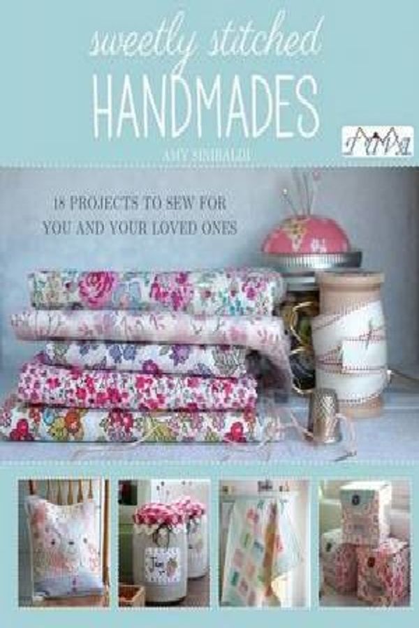 Cover Art for 9786055647667, Sweetly Stitched Handmades: 18 Projects to Sew for You and Your Loved Ones by Amy Sinibaldi