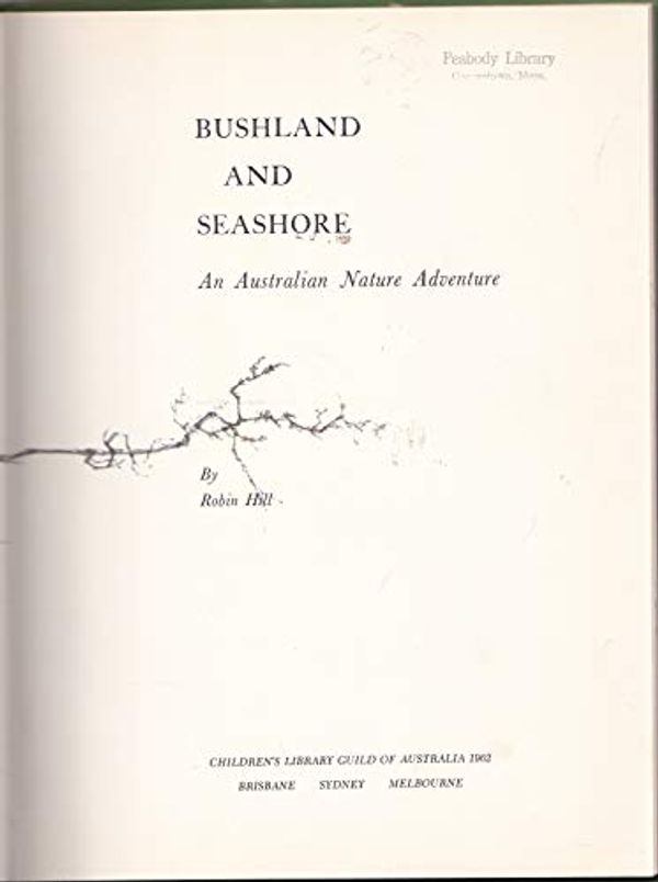 Cover Art for B0007IXP3Y, Bushland and seashore,: An Australian nature adventure by Robin Hill