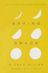 Cover Art for 9781939946270, Saving Grace: Daily Devotions from Jack Miller by C. John Miller