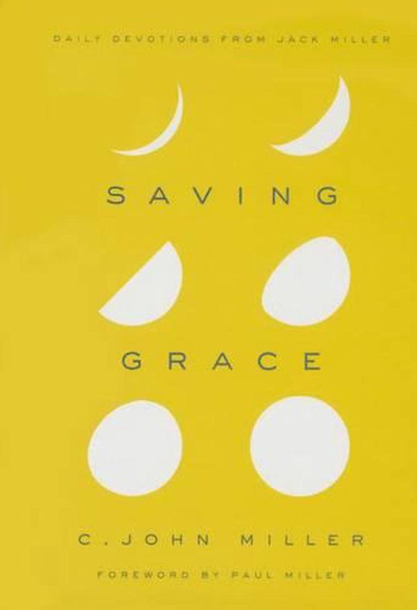 Cover Art for 9781939946270, Saving Grace: Daily Devotions from Jack Miller by C. John Miller